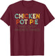 Chicken Pot Pie Three Of My Favorite Things Funny & Humor pi T-Shirt - T-Shirt | Maroon