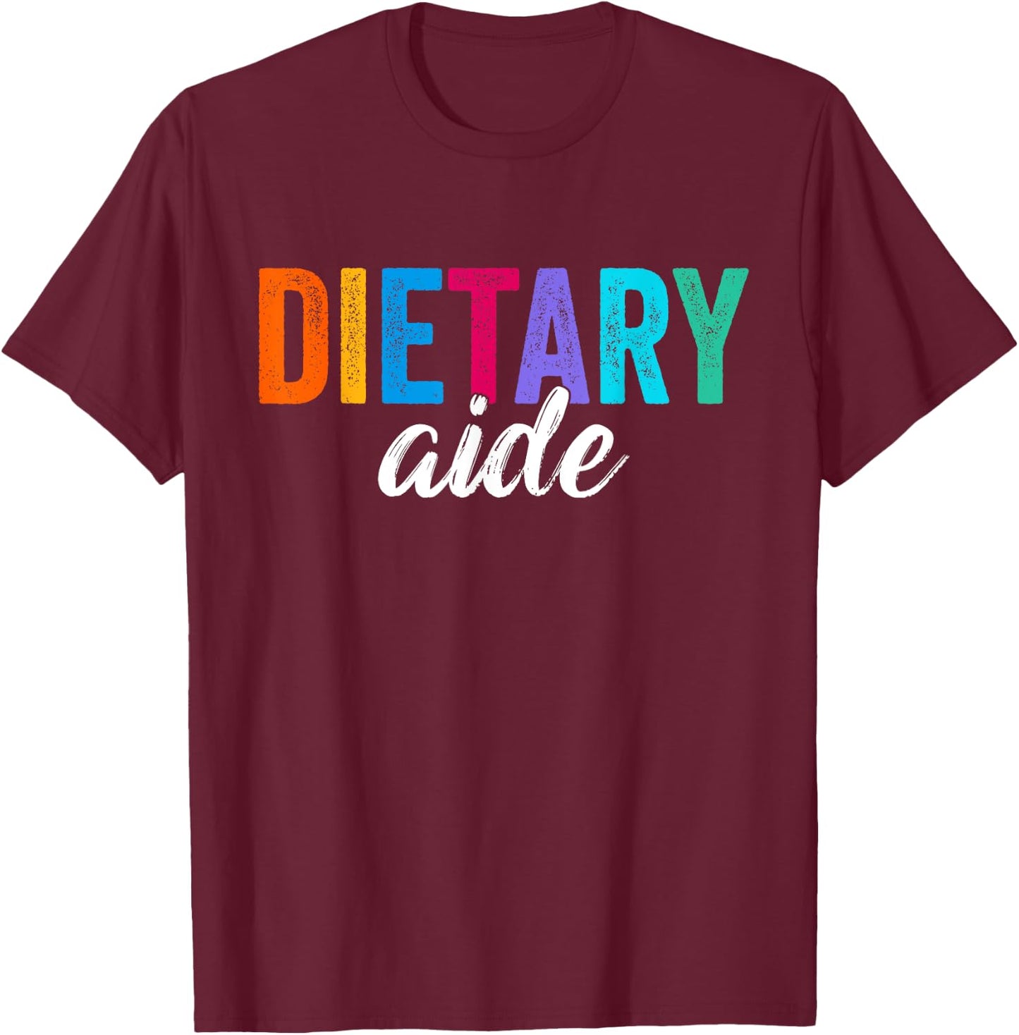Funny Dietary Aide Cool Design Appreciation Week Healthcare T-Shirt - T-Shirt | Maroon