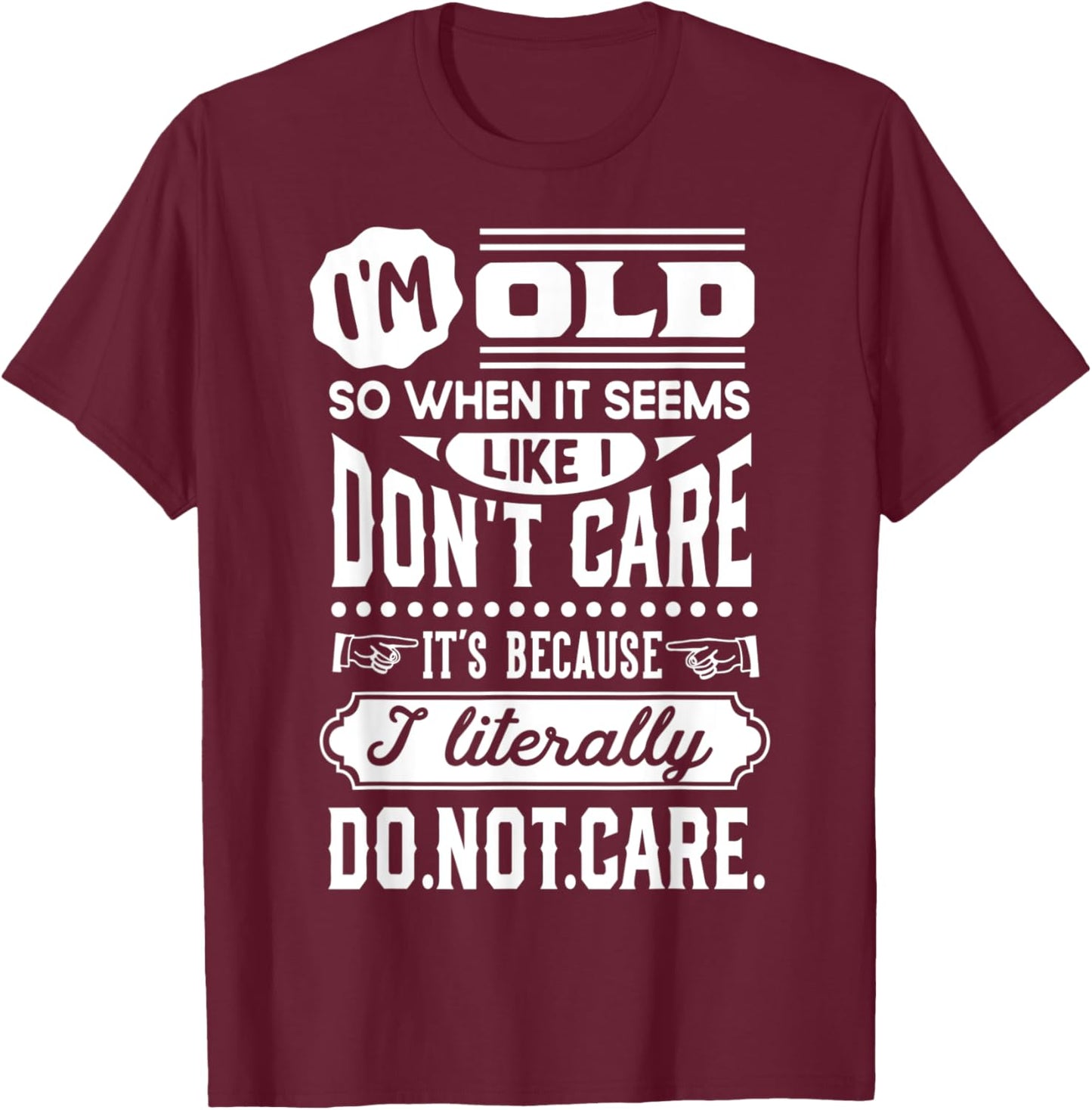 I'm Old and Don't Care Funny Old People Gag T-Shirt - T-Shirt | Maroon