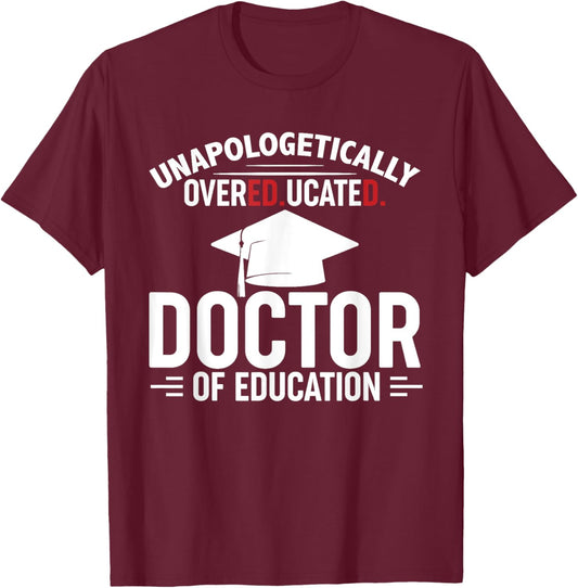 Unapologetically Overeducated Doctor Of Education Black EdD T-Shirt - T-Shirt | Maroon