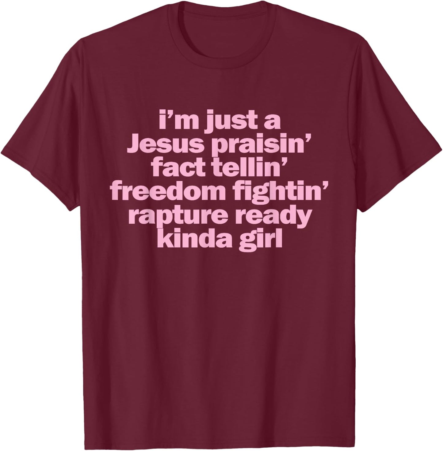 I'm Just A Jesus Praising Fact Telling Freedom Fighting T-Shirt - T-Shirt | Maroon