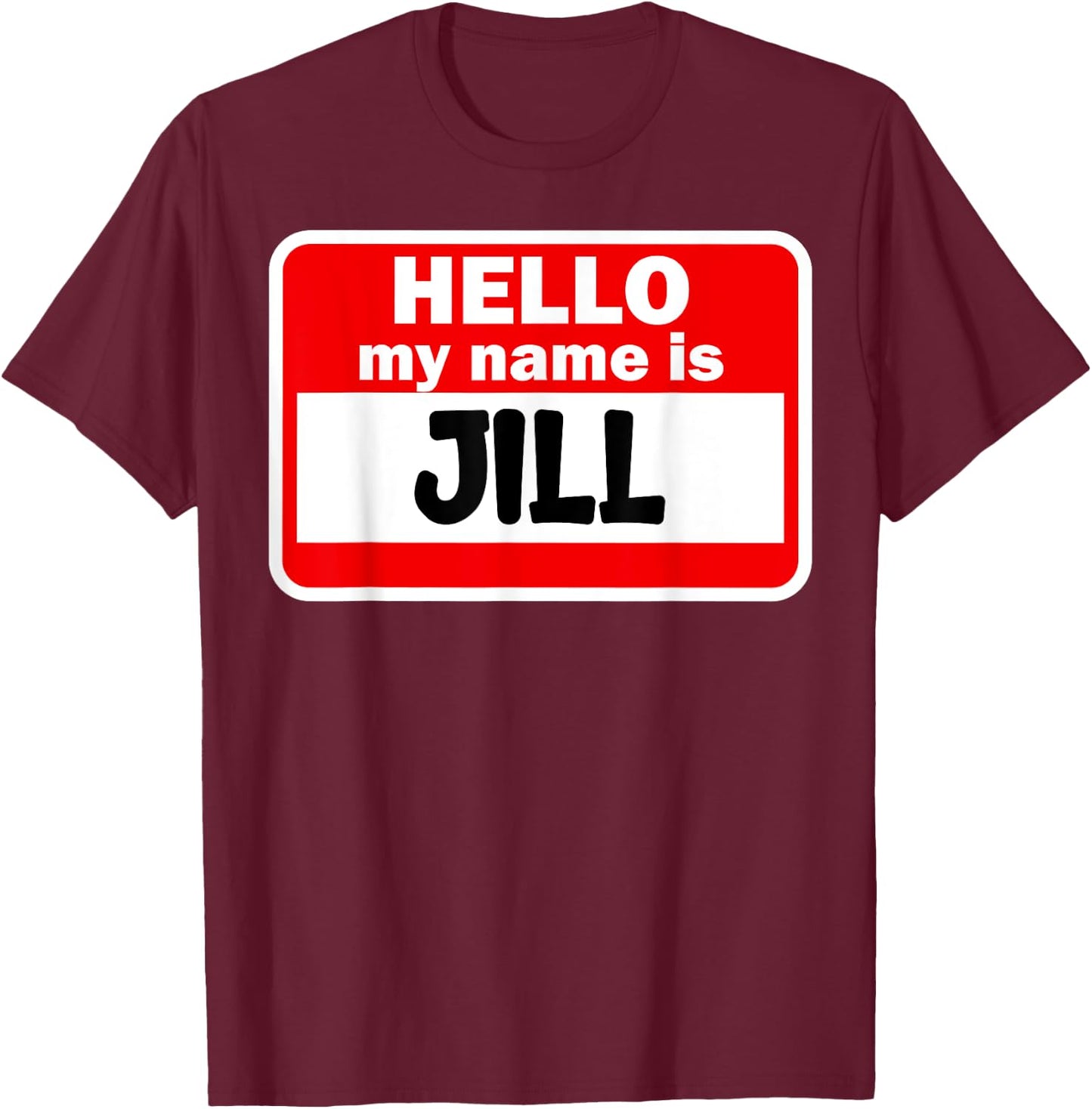 Jill Hello Hi My Name Is Name On Custom T-Shirt - T-Shirt | Maroon