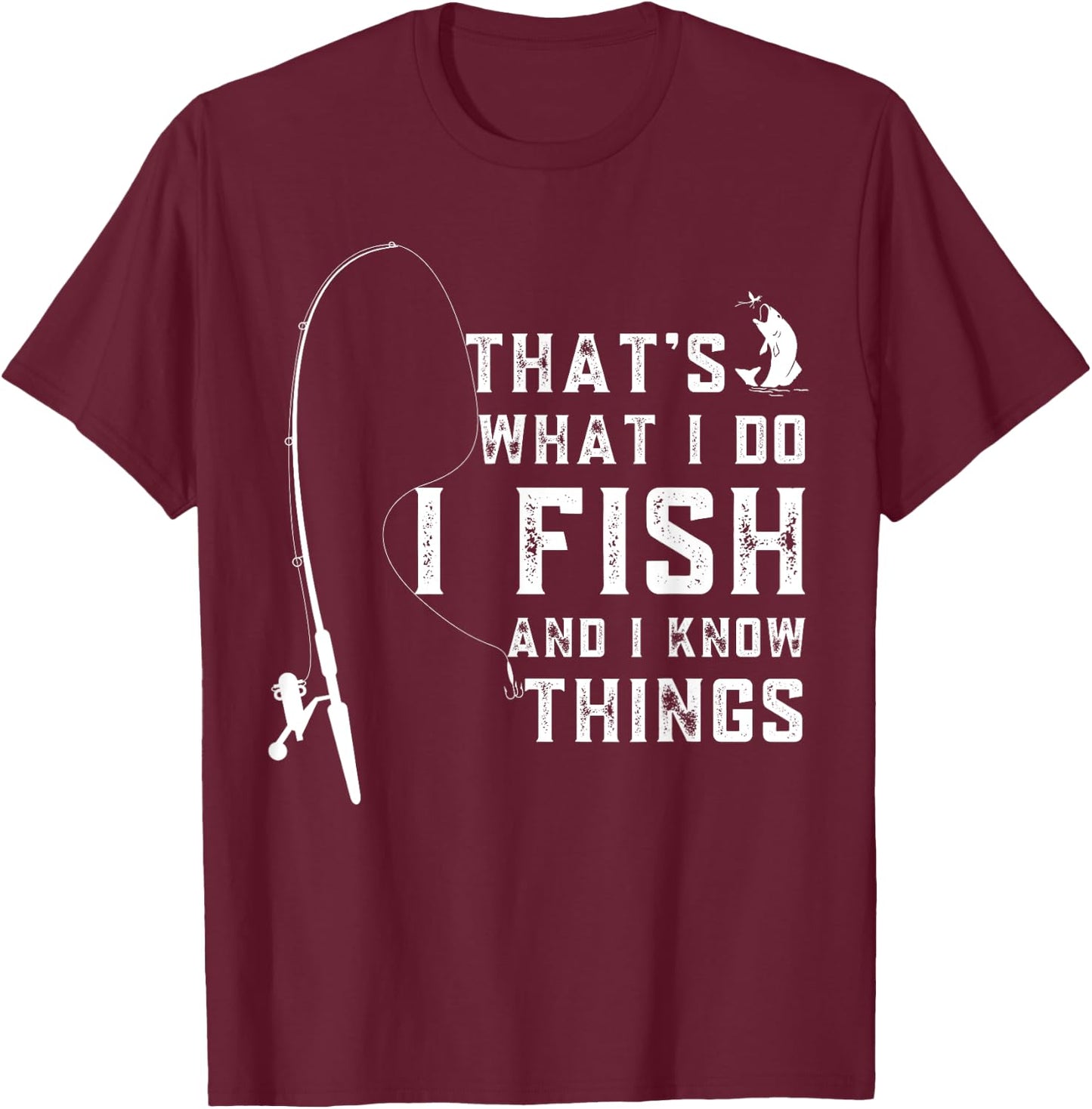 Funny Sayings Fishing, Fishing Lover Design, That's What I Do I Fish And I Know Things T-Shirt - T-Shirt | Maroon
