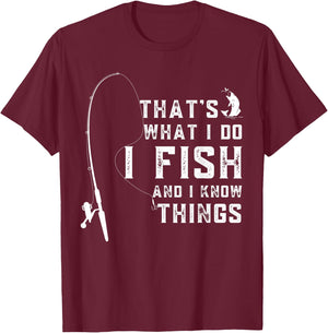 Funny Sayings Fishing, Fishing Lover Design, That's What I Do I Fish And I Know Things T-Shirt - T-Shirt | Maroon
