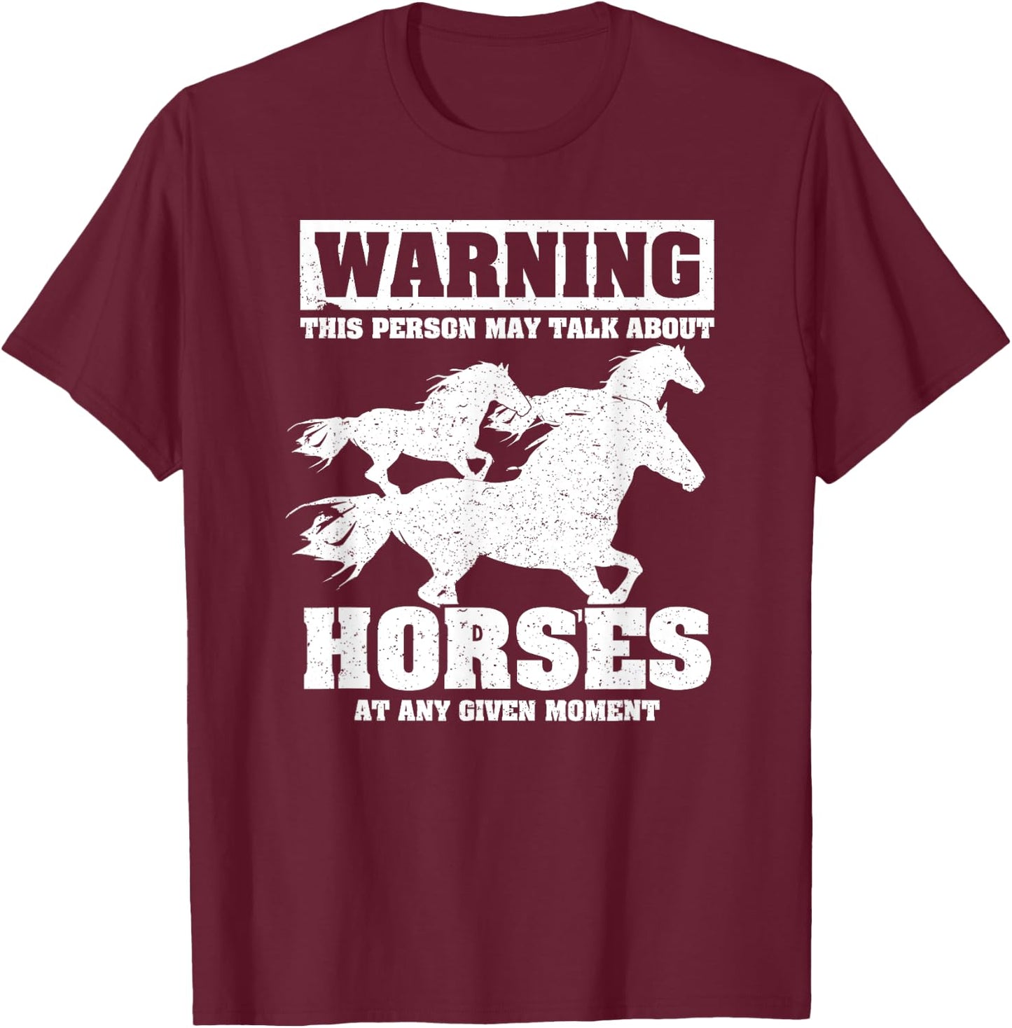 Warning This Person May Talk About Horses AAny Given Moment T-Shirt - T-Shirt | Maroon