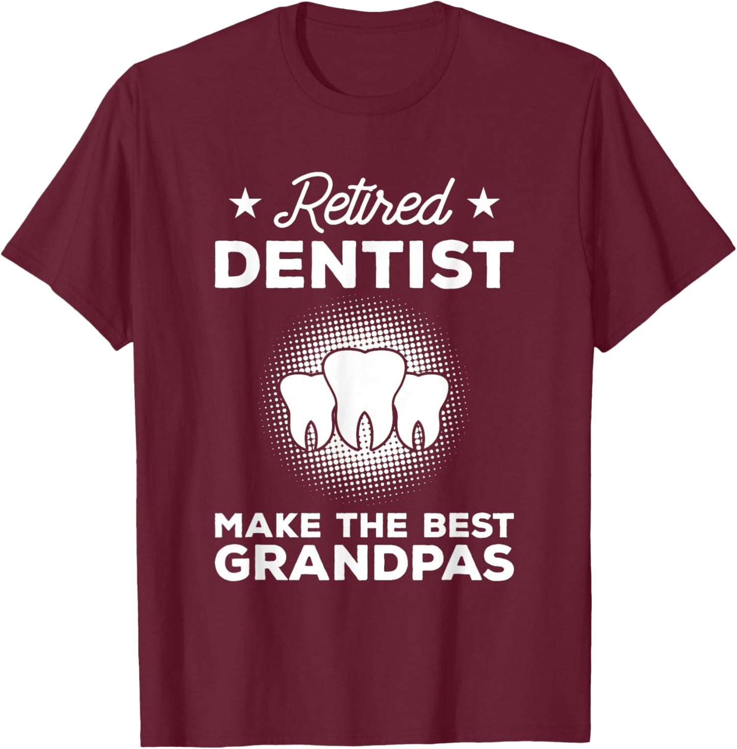 Retired Dentist Make The Best Grandpas Dentistry T-Shirt - T-Shirt | Maroon
