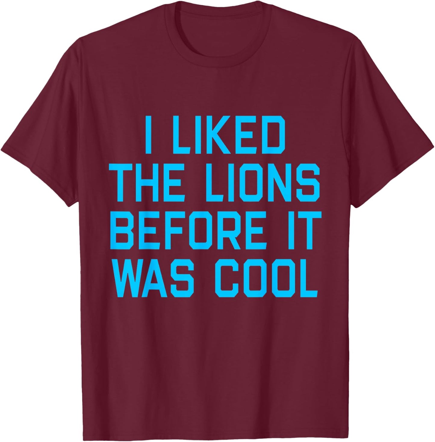 I Liked The Lions Before It Was Cool Apparel T-Shirt - T-Shirt | Maroon