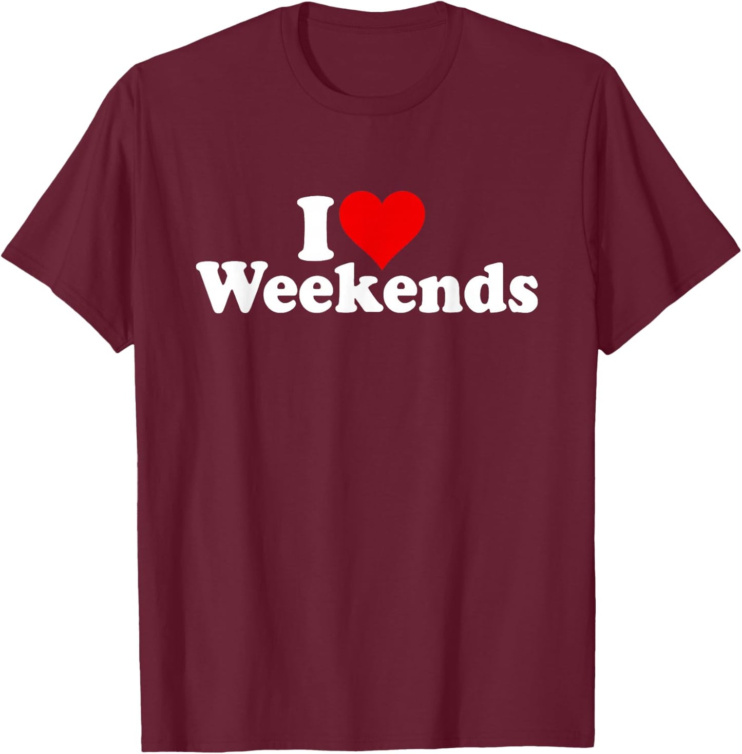 I Love Heart Weekends T-Shirt - T-Shirt | Maroon