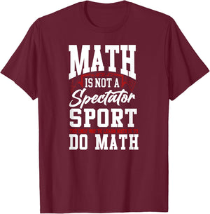 Math Teacher Nerd Student Math Is Not A Spectator Sport The Women Kids T-Shirt - T-Shirt | Maroon