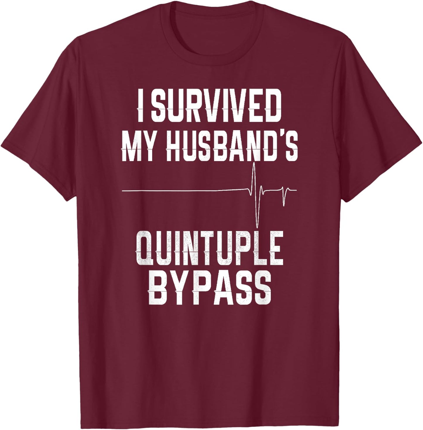 I Survived My Husband's Quintuple Bypass T-Shirt - T-Shirt | Maroon
