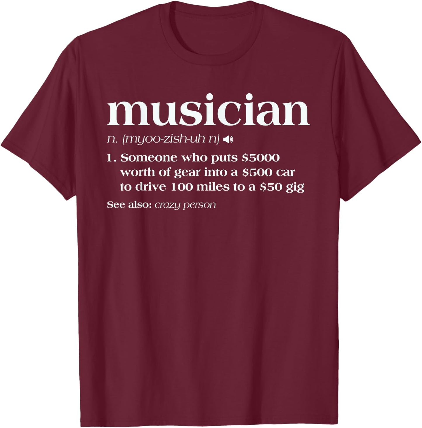 Musician Someone Who Puts 5000 Worth Of Gear T-Shirt - T-Shirt | Maroon