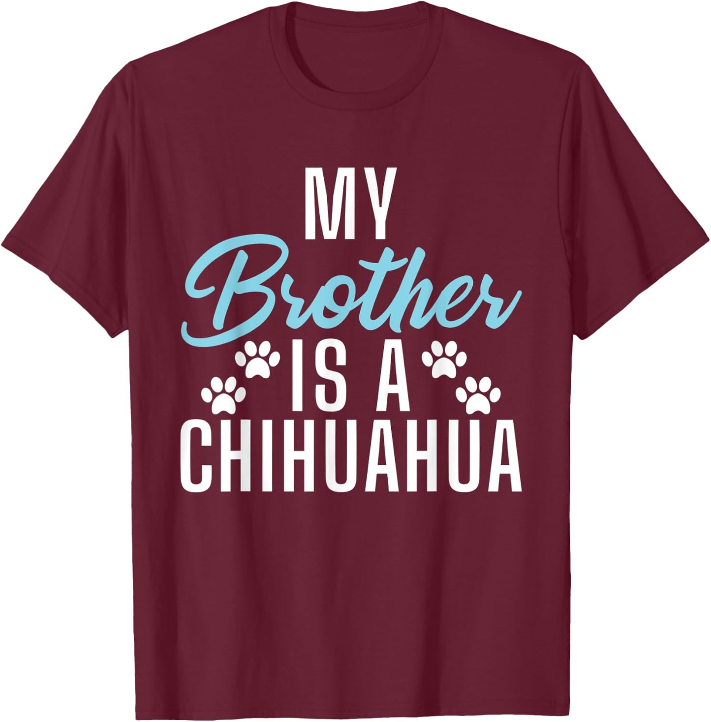 My Brother is a Chihuahua T-Shirt - T-Shirt | Maroon