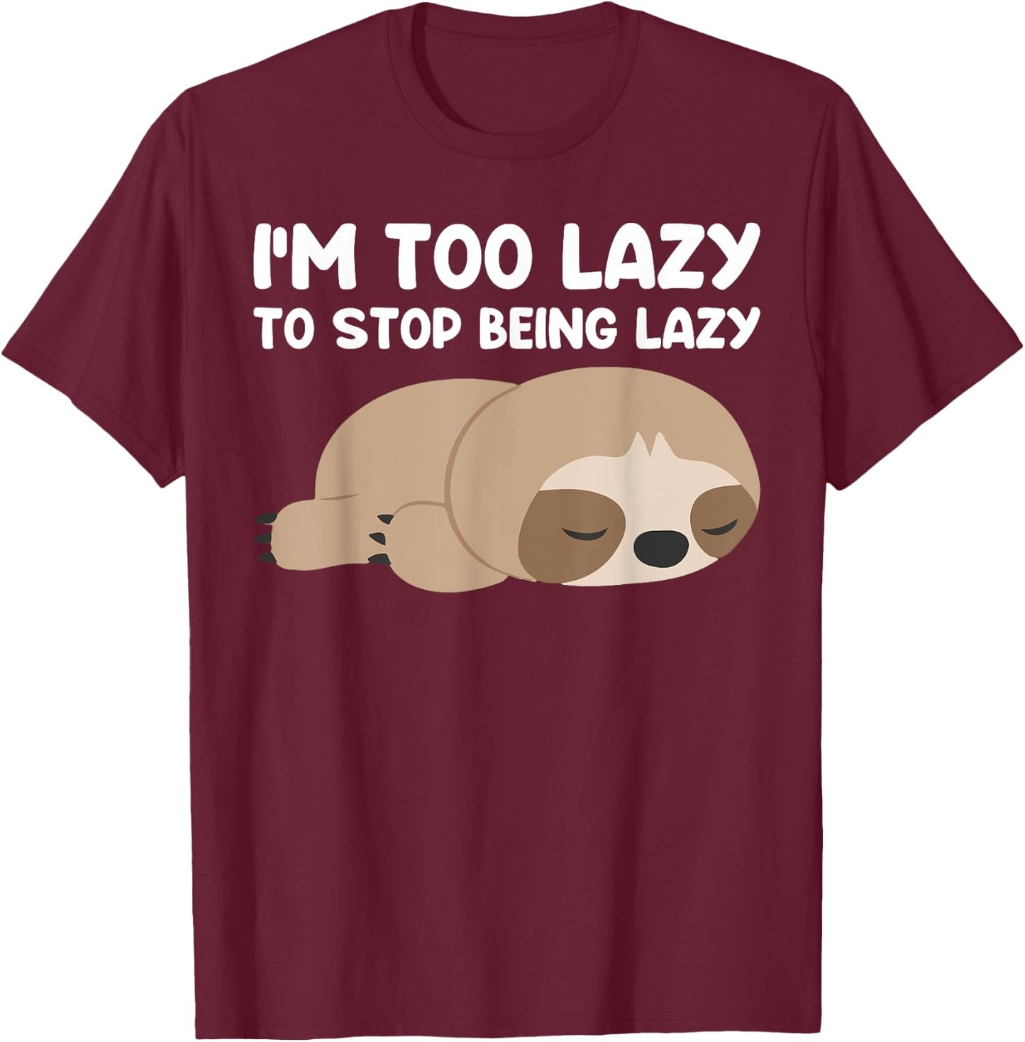 Im too lazy to stop being lazy cute Sloth T-Shirt - T-Shirt | Maroon