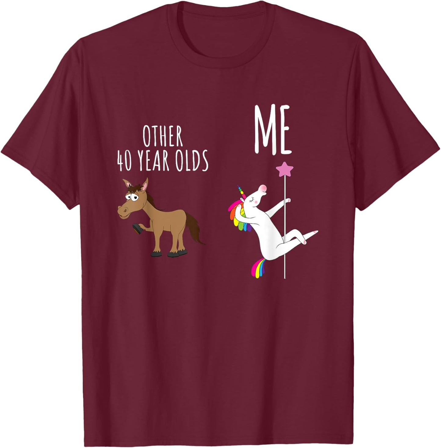 Other 40 Year Olds vs Me, Horse vs Unicorn, 40th Birthday T-Shirt - T-Shirt | Maroon