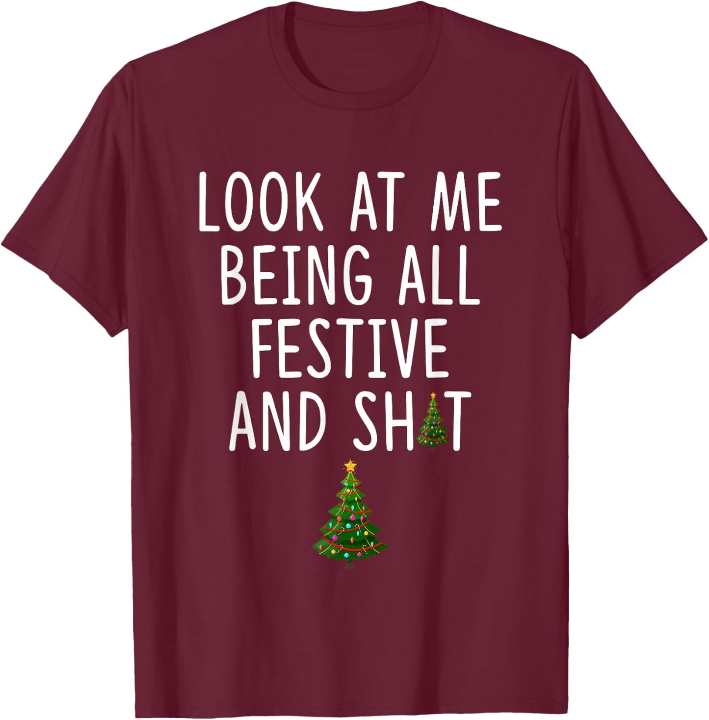Look at Me Being All Festive and Shit Funny Christmas Tree T-Shirt - T-Shirt | Maroon