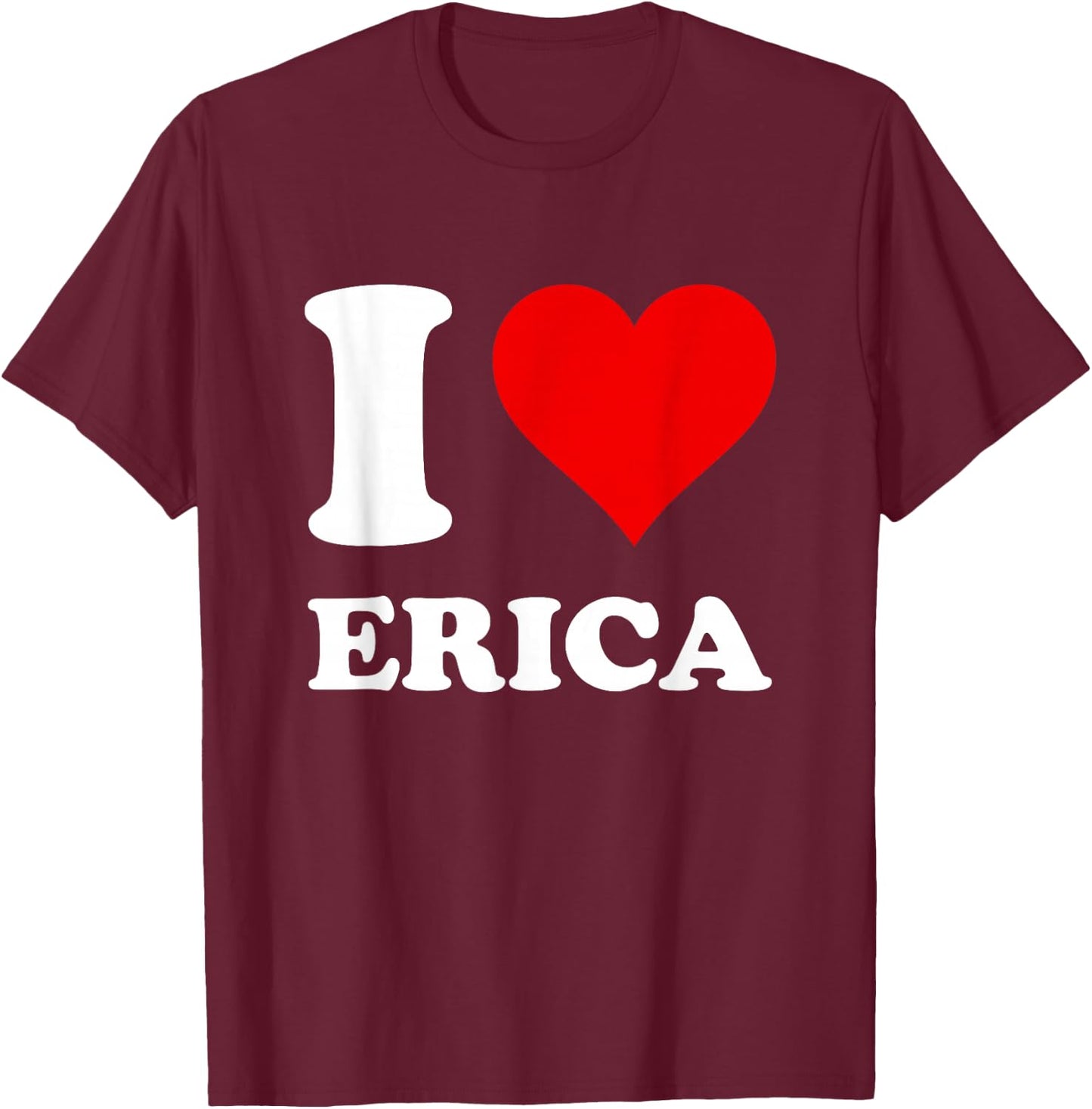 Red Heart I Love Erica T-Shirt - T-Shirt | Maroon