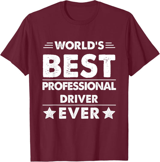 World's Best Professional Driver Ever T-Shirt - T-Shirt | Maroon