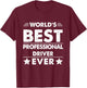 World's Best Professional Driver Ever T-Shirt - T-Shirt | Maroon