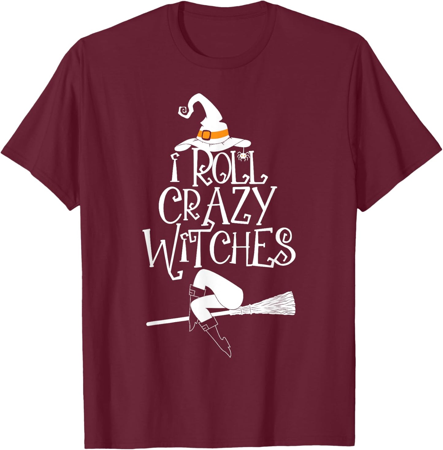 I Roll With Crazy Witches Halloween Witch Trick Or Treat T-Shirt - T-Shirt | Maroon