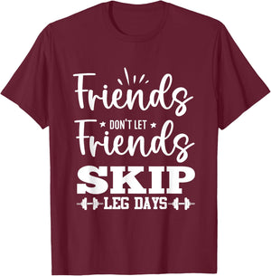 Friends Don't Let Friends Fall Out of Leg Day T-Shirt - T-Shirt | Maroon