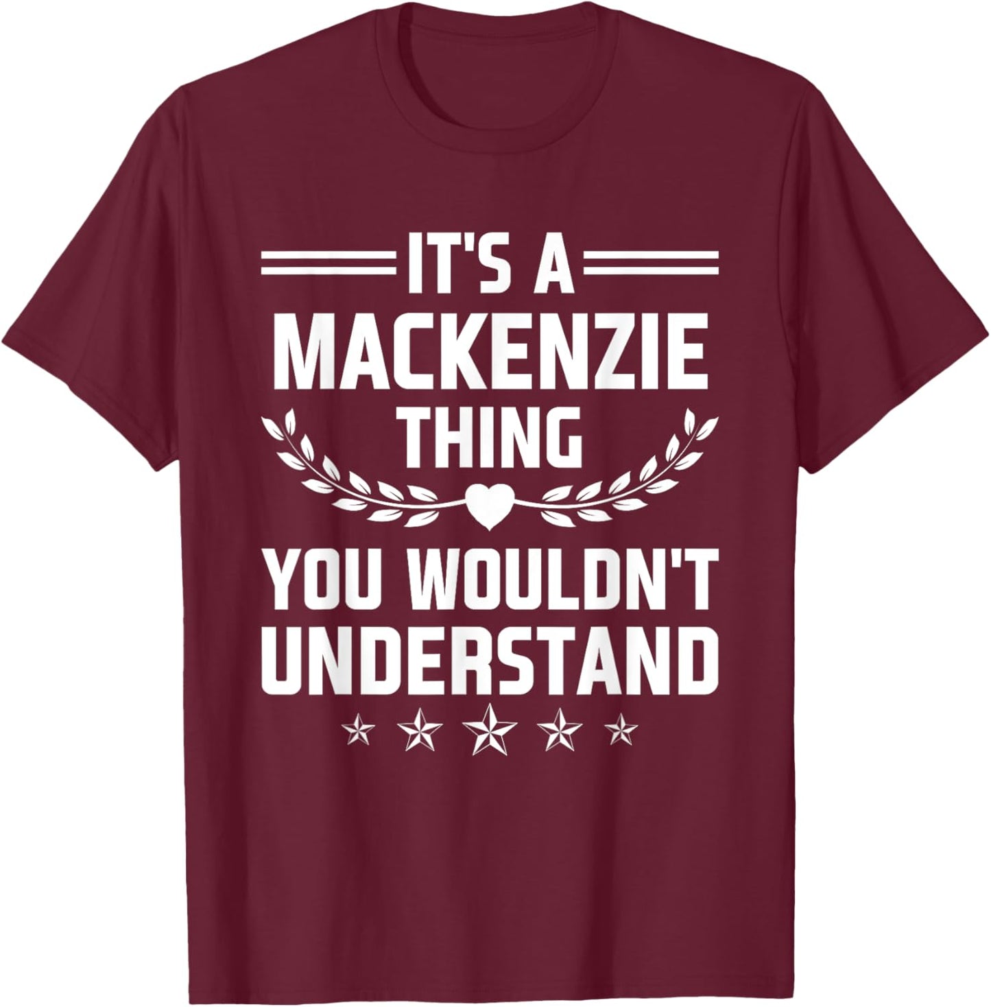 It's a Mackenzie Thing You Wouldn't Understand Funny Name T-Shirt - T-Shirt | Maroon