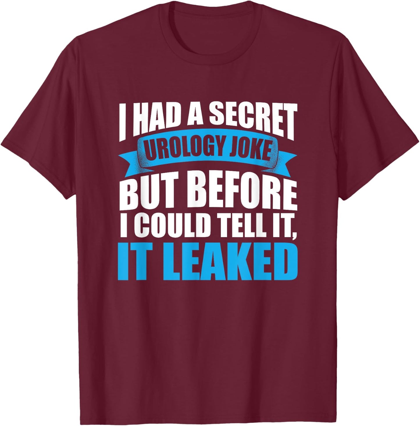 Funny Urology Joke Urologist Medical Humor T-Shirt - T-Shirt | Maroon