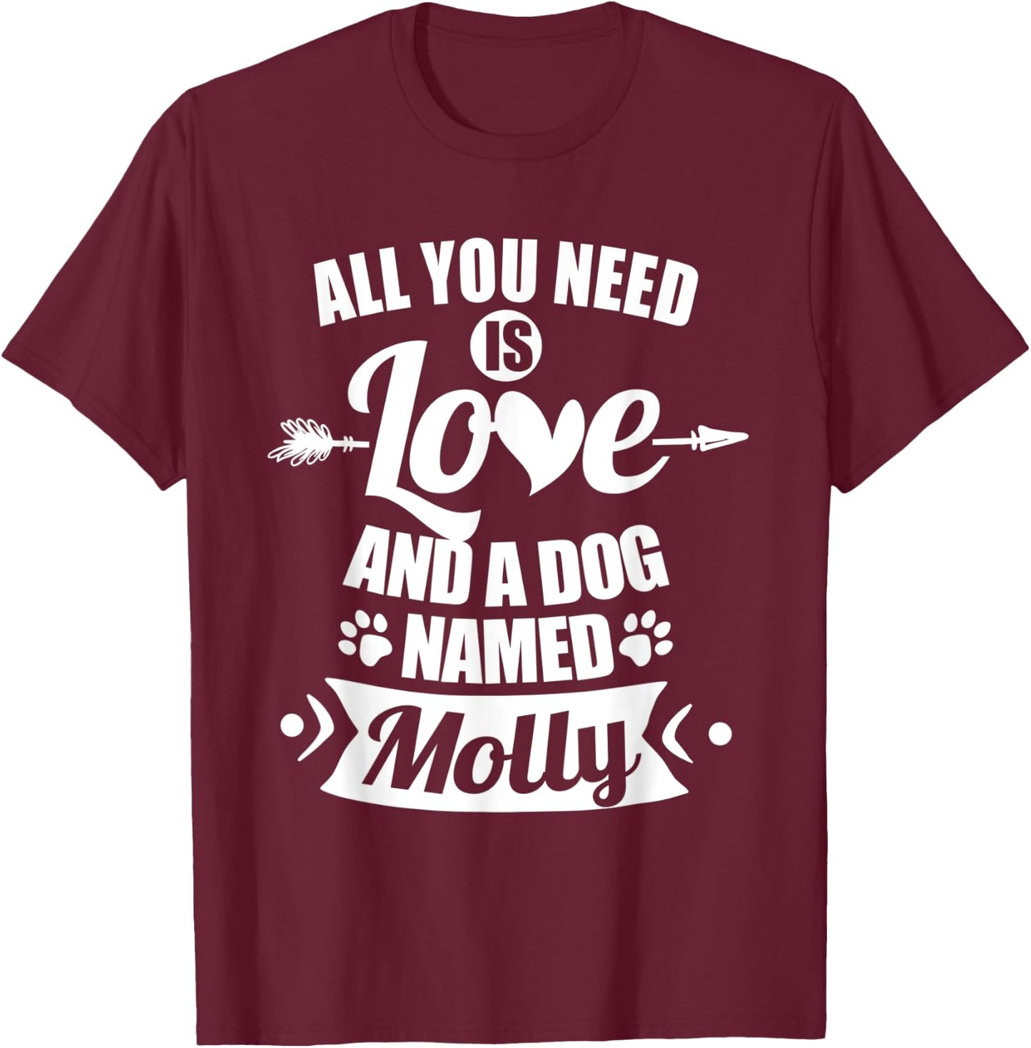 All You Need is Love and I Dog Named Molly Gifts Dog Lover Men Women Kids T-Shirt - T-Shirt | Maroon