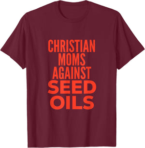 Christian Moms Against Seed Oils Funny Quote T-Shirt - T-Shirt | Maroon