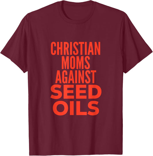 Christian Moms Against Seed Oils Funny Quote T-Shirt - T-Shirt | Maroon