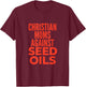Christian Moms Against Seed Oils Funny Quote T-Shirt - T-Shirt | Maroon
