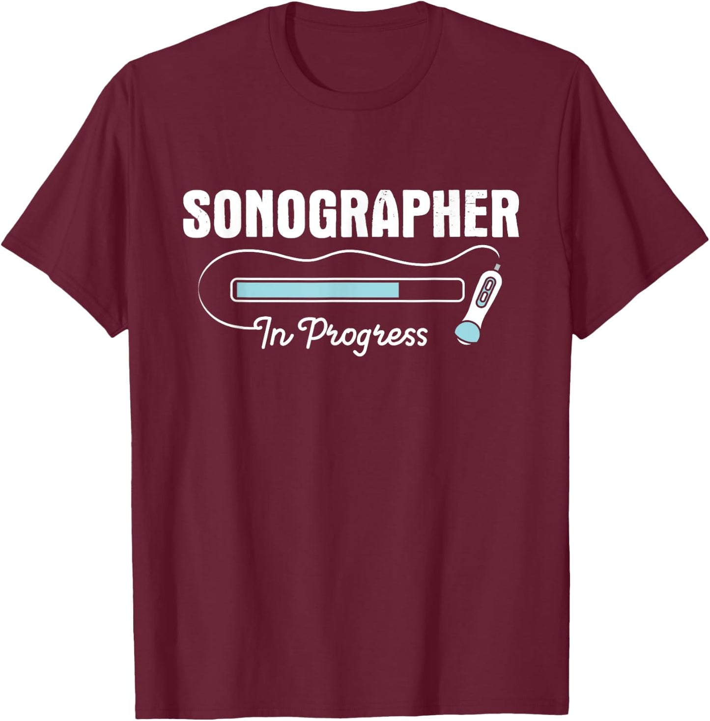 Sonographer In Progress - Ultrasound Tech Medical Sonography T-Shirt - T-Shirt | Maroon