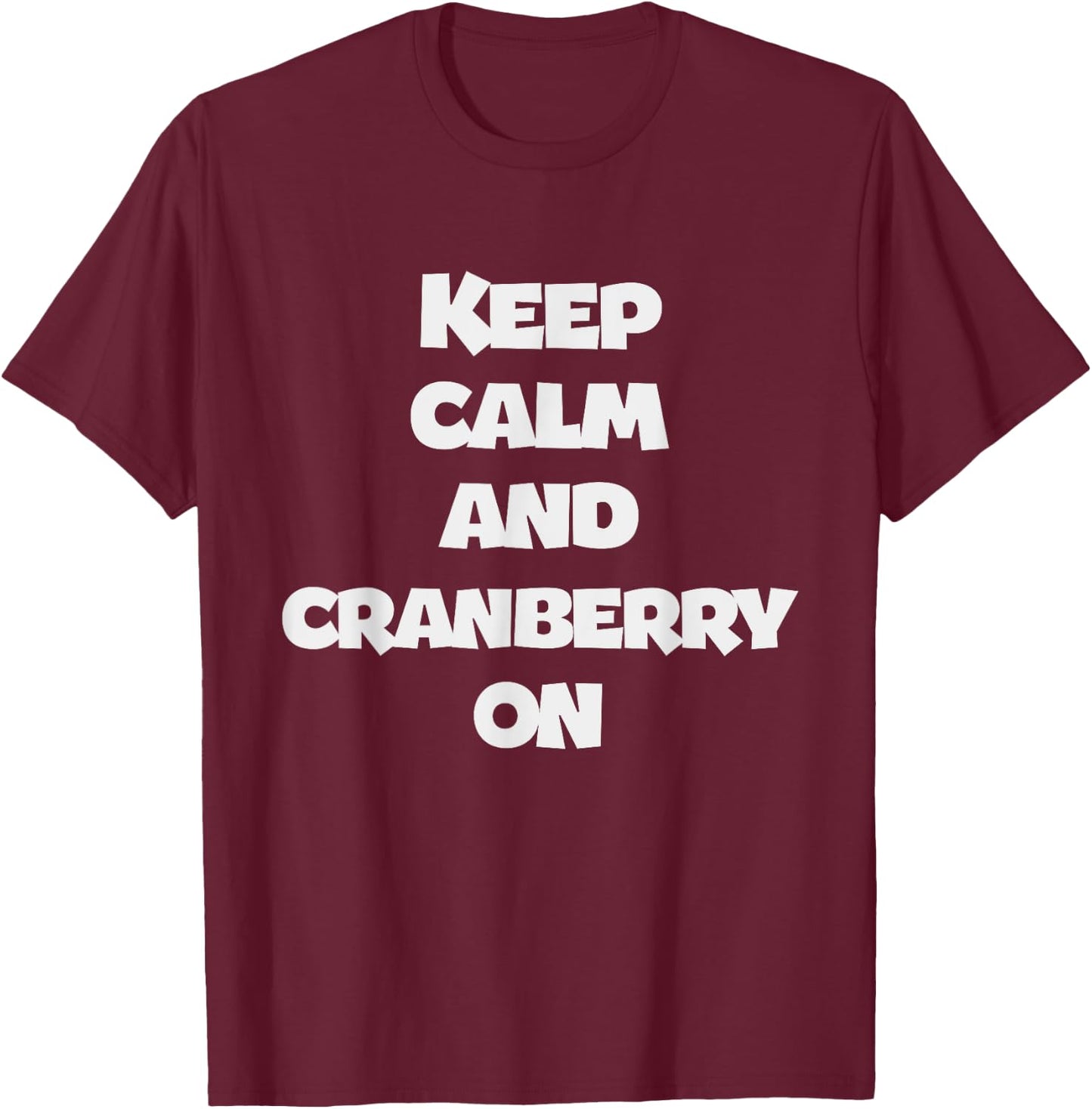 Keep Calm And Cranberry On - Corny Thanksgiving Joke T-Shirt - T-Shirt | Maroon