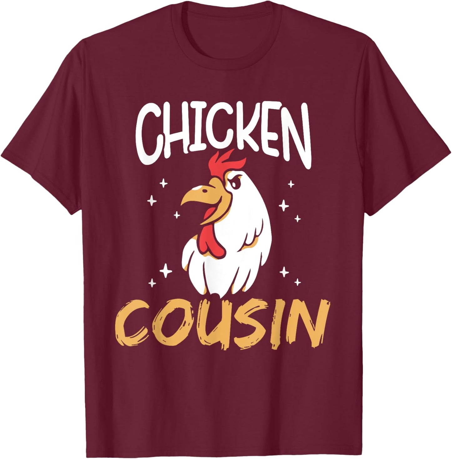 Chicken Cousin Rooster Poultry Keeper Chickens Chicken T-Shirt - T-Shirt | Maroon