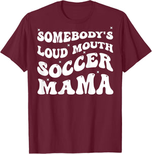 Somebody's Loud Mouth Soccer Mama Funny Groovy T-Shirt - T-Shirt | Maroon