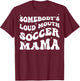 Somebody's Loud Mouth Soccer Mama Funny Groovy T-Shirt - T-Shirt | Maroon