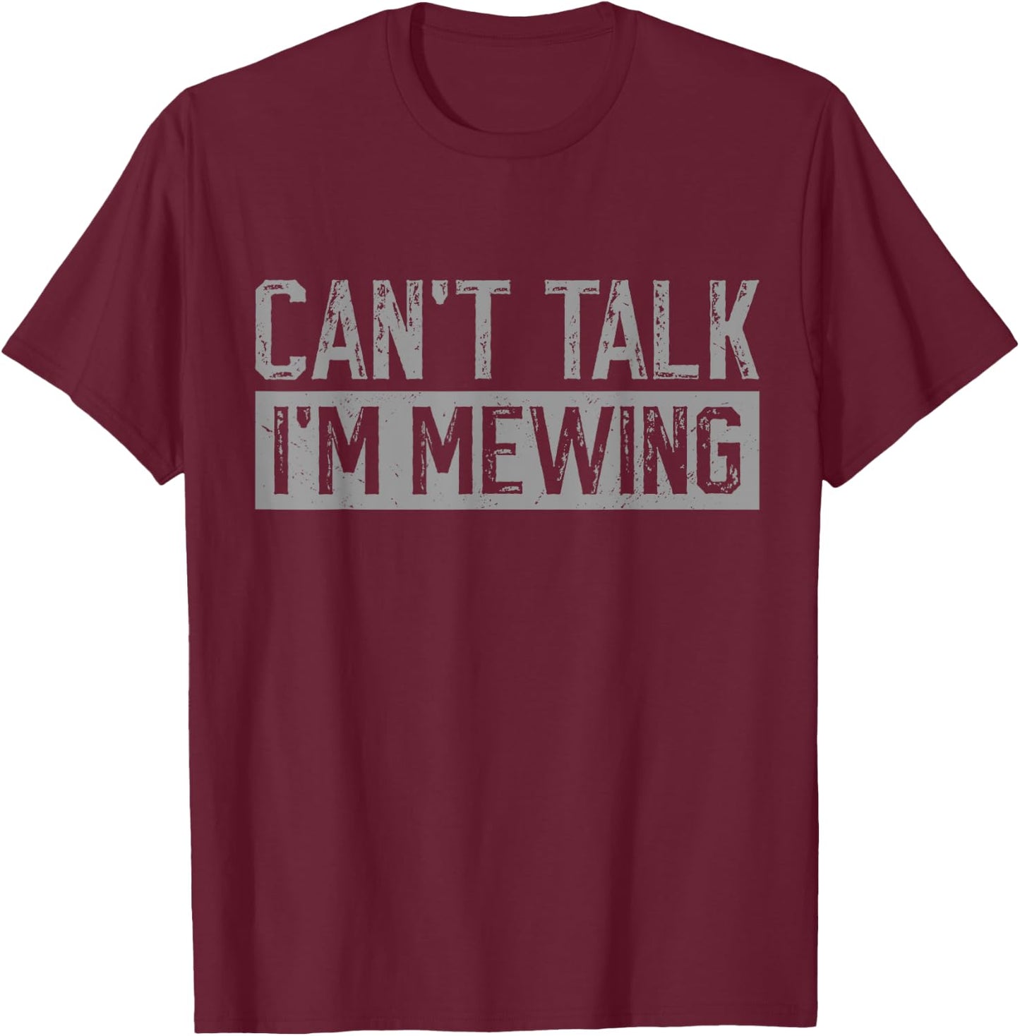 Can't Talk I'm Mewing Funny Quote T-Shirt - T-Shirt | Maroon