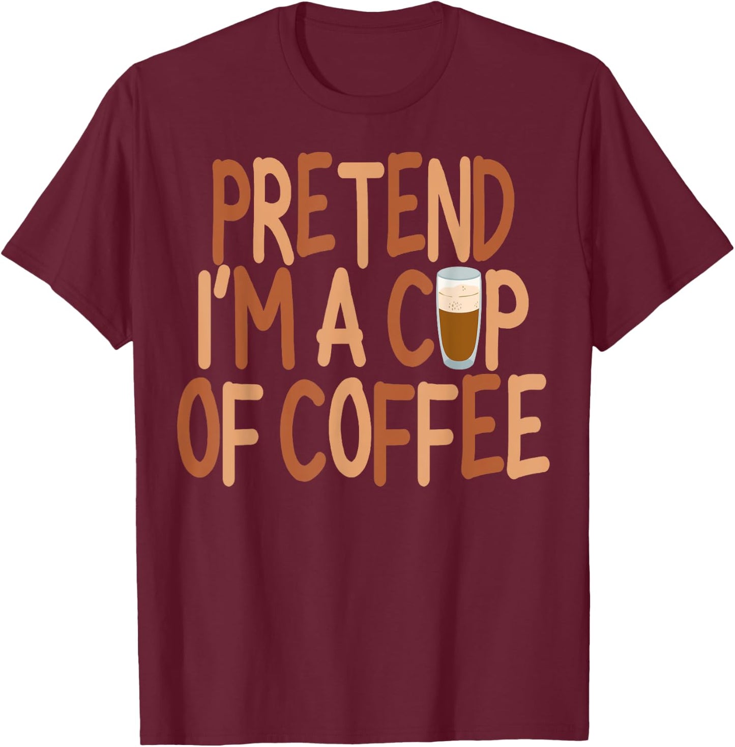 Pretend I'm A Cup of Coffee Halloween Lazy Minute Costume T-Shirt - T-Shirt | Maroon