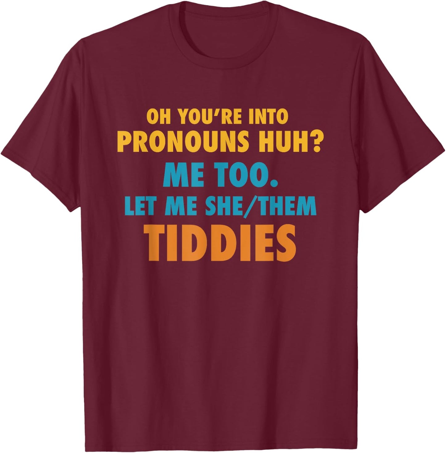 Funny Your You're Into Pronouns - Let Me She/Them Tiddies T-Shirt - T-Shirt | Maroon