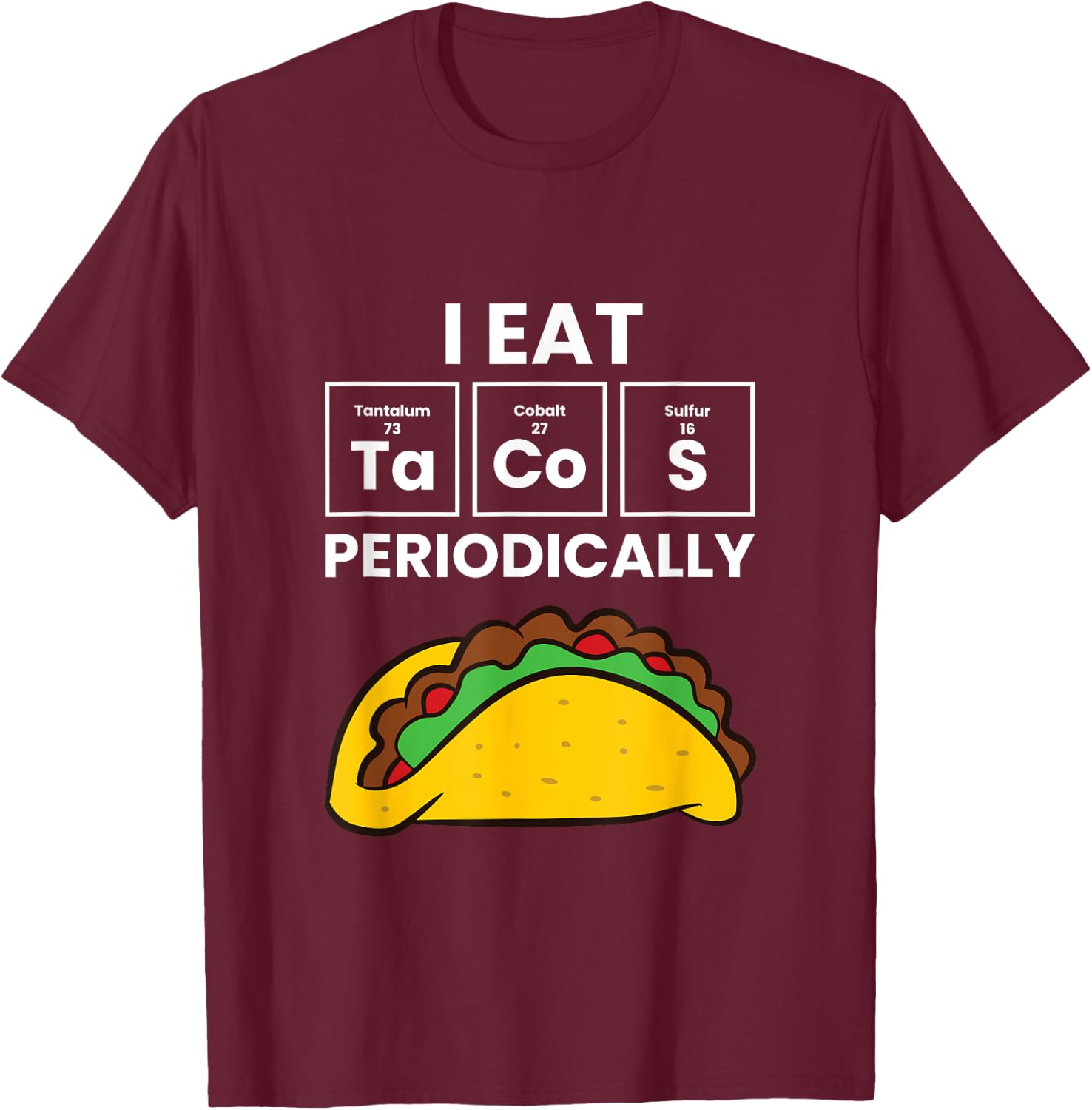 I Eat Tacos Periodically Love Tacos T-Shirt - T-Shirt | Maroon