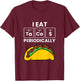 I Eat Tacos Periodically Love Tacos T-Shirt - T-Shirt | Maroon