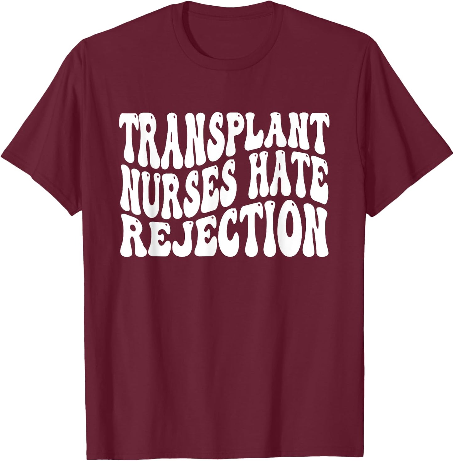 Transplant Nurses Hate Rejection T-Shirt - T-Shirt | Maroon