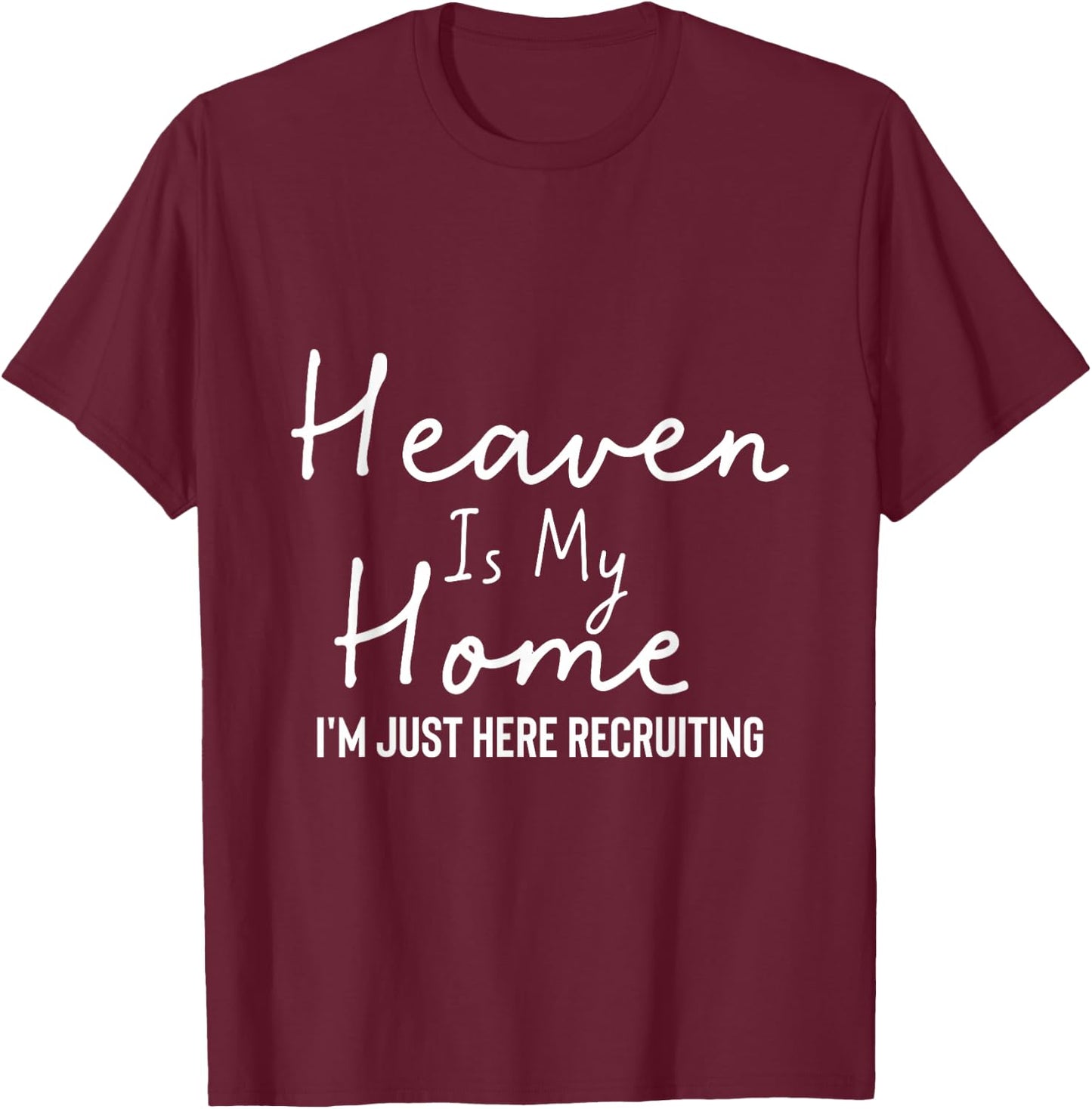Heaven Is My Home I'm Just Here Recruiting - Christian Main T-Shirt - T-Shirt | Maroon