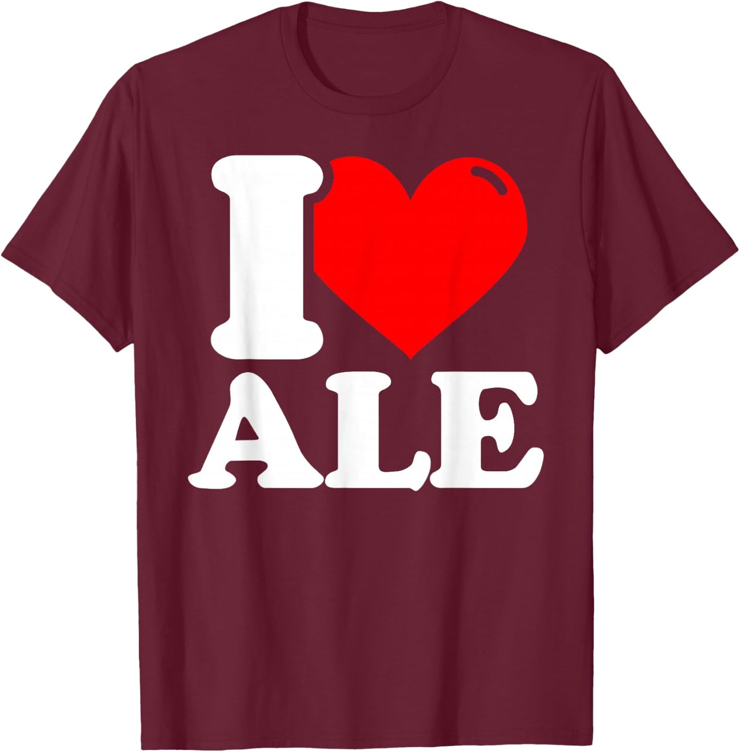 I love Ale T-Shirt - T-Shirt | Maroon