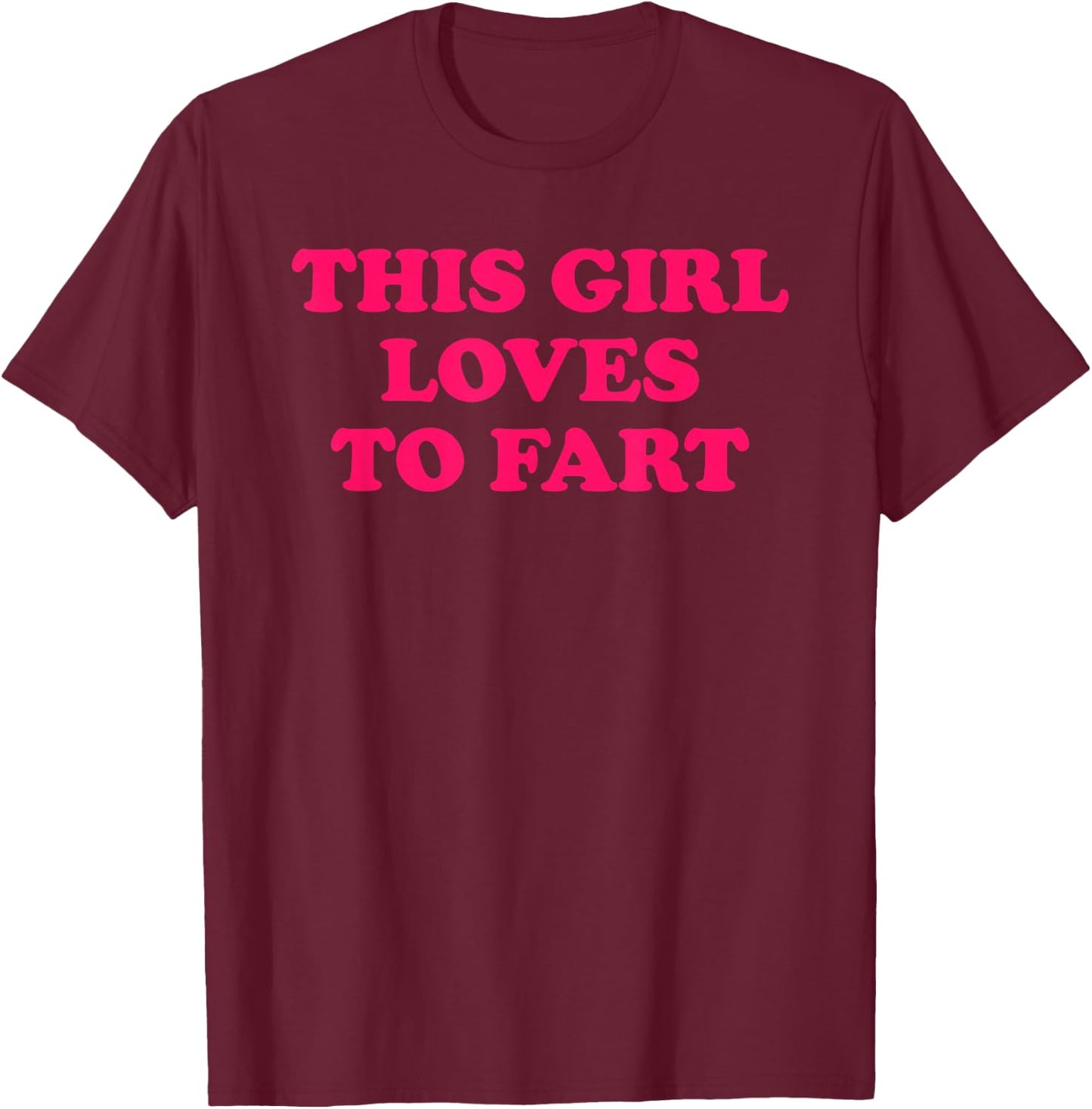 This Girl Loves to Fart T-Shirt - T-Shirt | Maroon