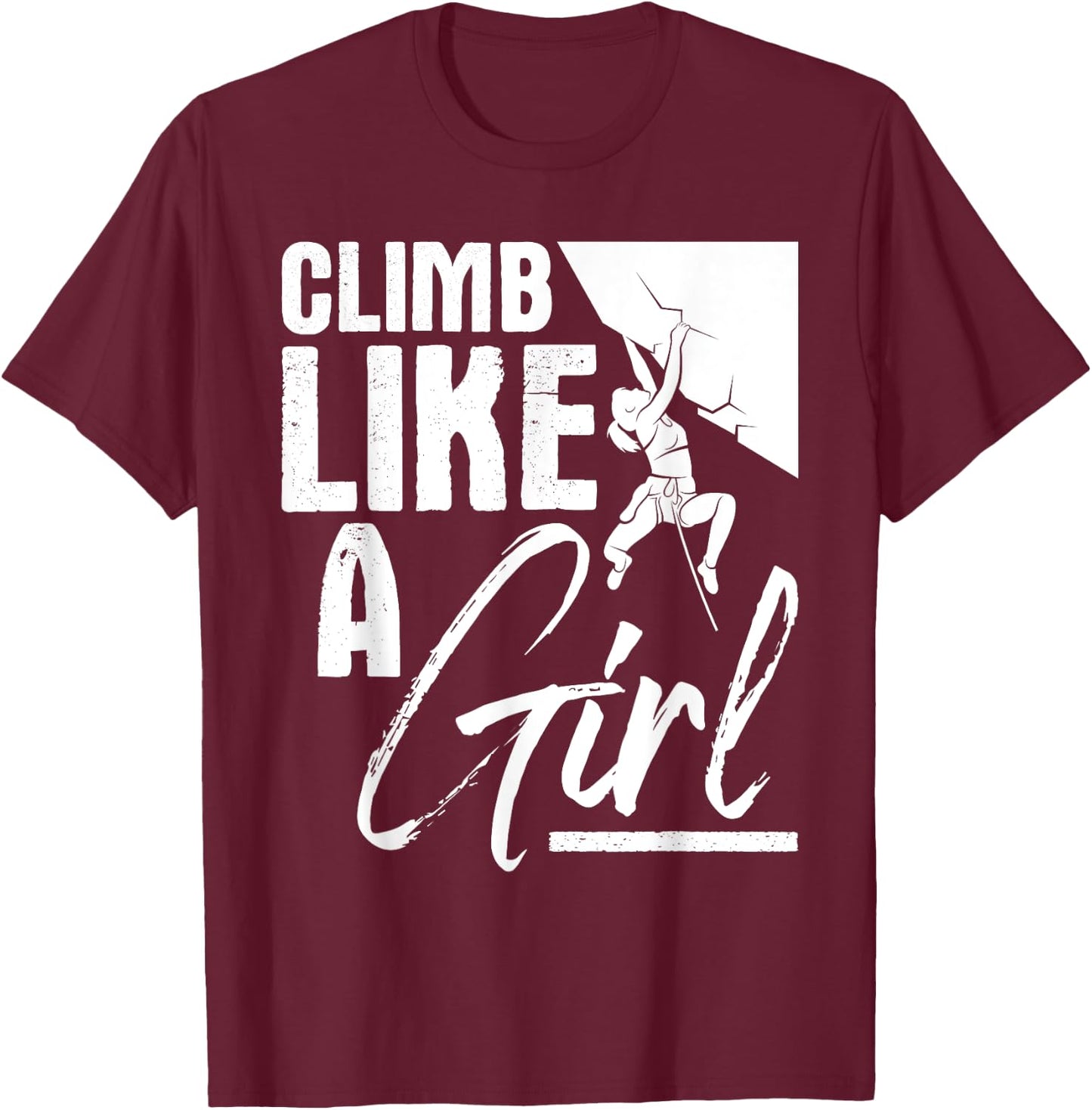 Climb Like A Girl - Sports Bouldering Rock Climber Boulderer T-Shirt - T-Shirt | Maroon