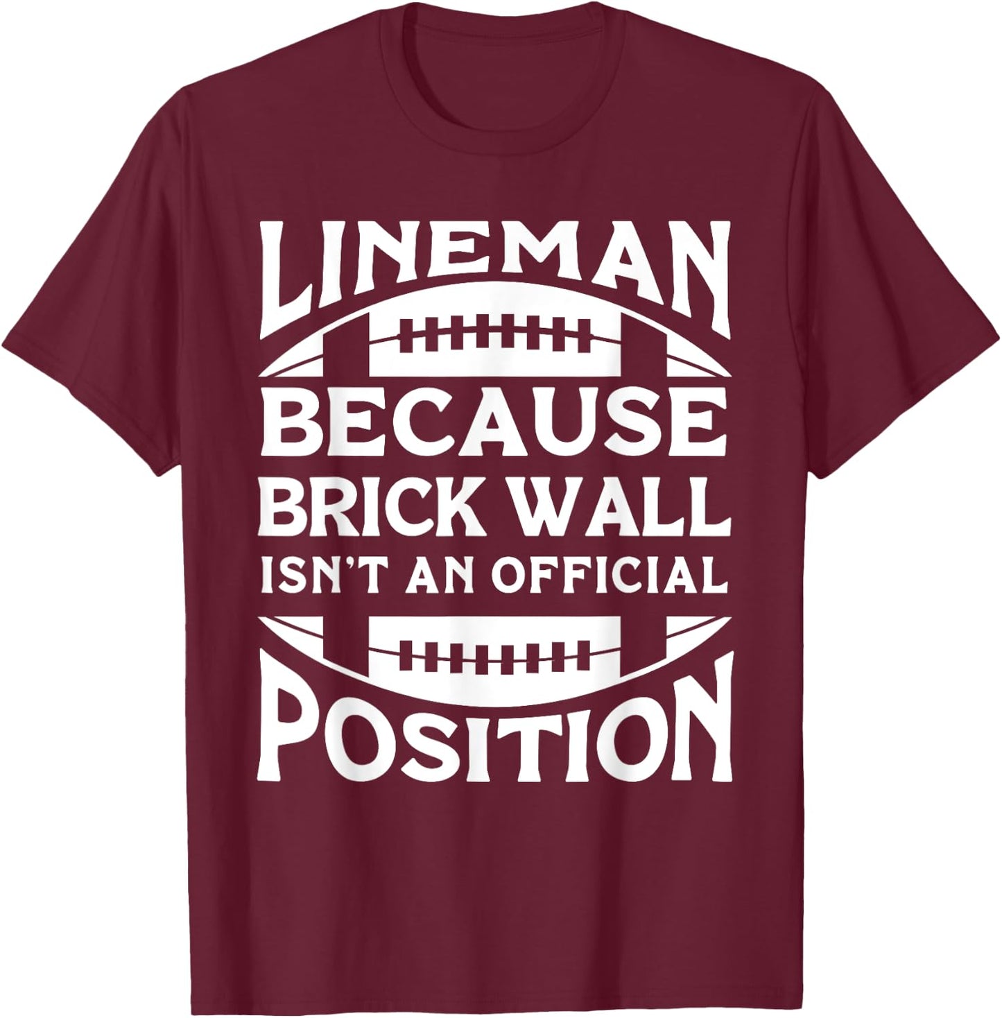 Lineman Because Brick Wall Isn't An Official Position T-Shirt - T-Shirt | Maroon