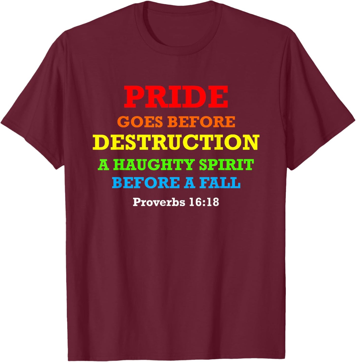 Proverbs 16:18 Pride Goes Before Destruction Bible Verse T-Shirt - T-Shirt | Maroon