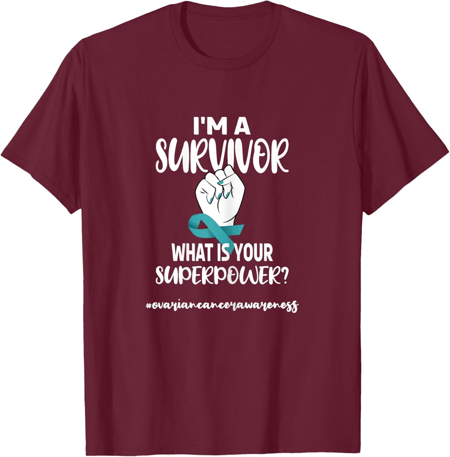 I'm A Survivor | Cancer Survivor Teal Ovarian Cancer Warrior T-Shirt - T-Shirt | Maroon