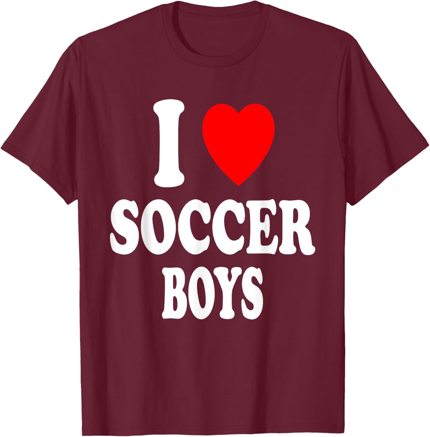 I Heart (Love) Soccer Boys Hot Sexy Athletic Attraction T-Shirt - T-Shirt | Maroon
