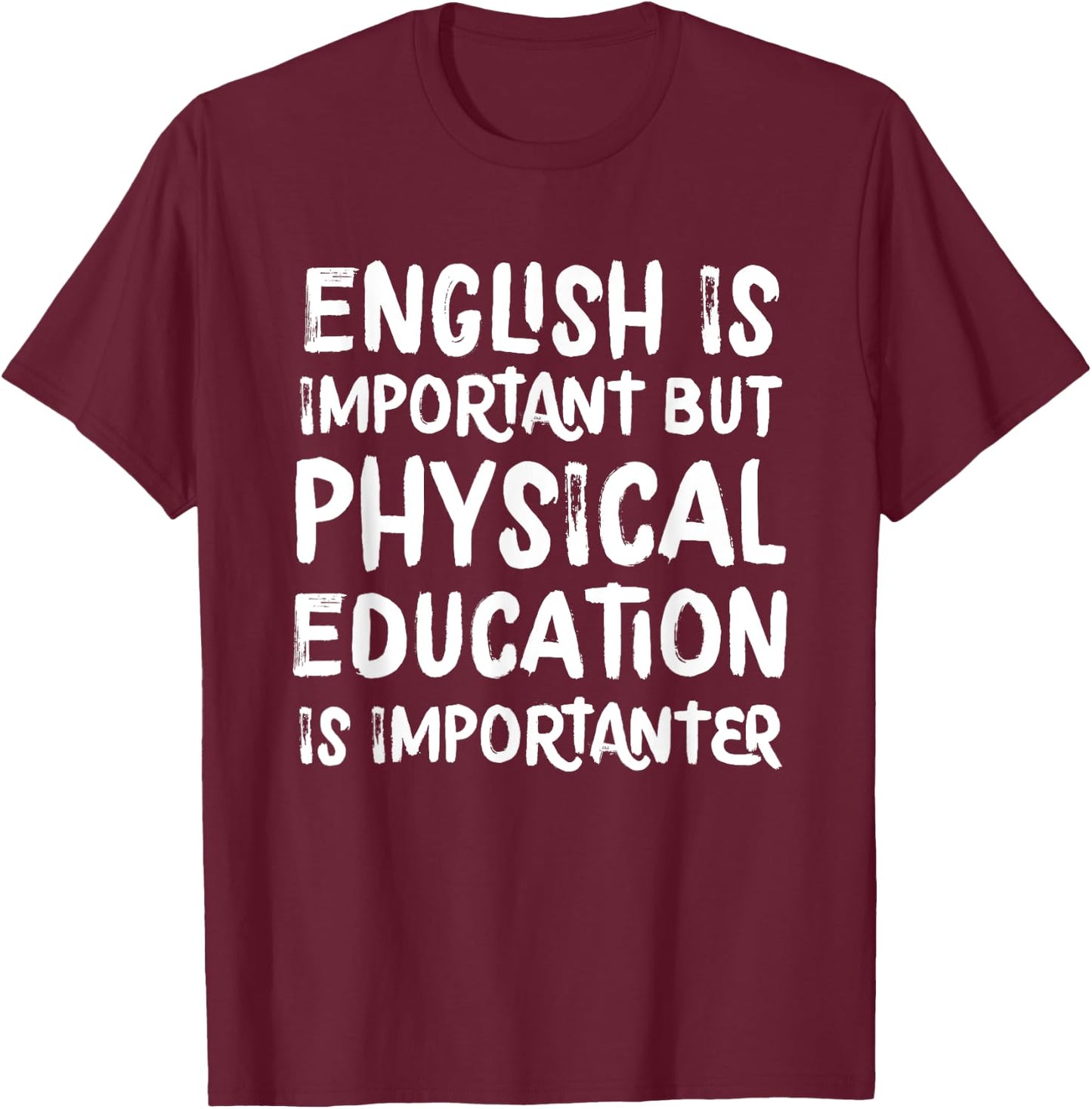 English Is Important But Physical Education Is Importanter T-Shirt - T-Shirt | Maroon